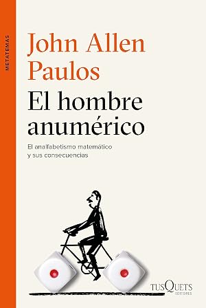 El hombre anum&eacute;rico: El analfabetismo matem&aacute;tico y sus consecuencias (Metatemas)