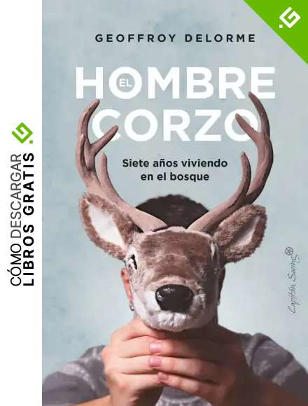 El hombre corzo: Siete a&ntilde;os viviendo en el bosque (ENSAYO)