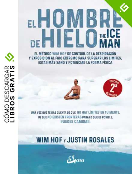 El hombre de hielo. The IceMan. El m&eacute;todo Wim Hof de control de la respiraci&oacute;n y exposici&oacute;n al fr&iacute;o extremo para superar los l&iacute;mites, estar m&aacute;s sano y potenciar la forma f&iacute;sica (Salud natural)