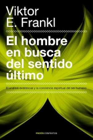 El hombre en busca del sentido &uacute;ltimo: El an&aacute;lisis existencial y la conciencia espiritual del ser humano (Contextos)