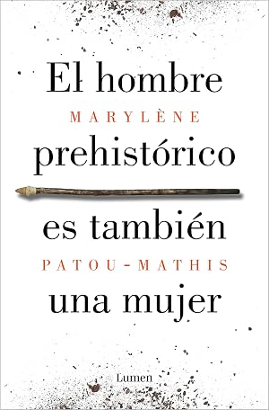 El hombre prehist&oacute;rico es tambi&eacute;n una mujer: Una historia de la invisibilidad de las mujeres (Ensayo)