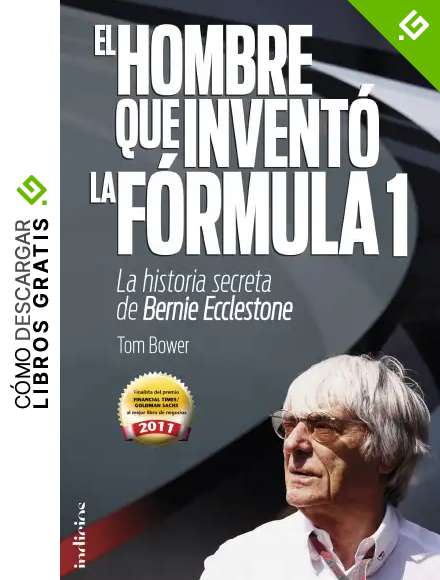 El hombre que invent&oacute; la Formula 1: La historia secreta de Bernie Ecclestone (Indicios no ficci&oacute;n)