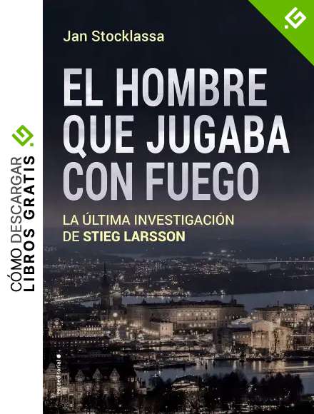 El hombre que jugaba con fuego: La &uacute;ltima investigaci&oacute;n de Stieg Larsson (No Ficci&oacute;n)
