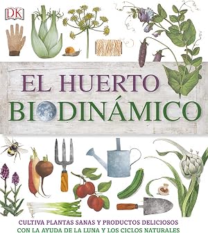 El huerto biodin&aacute;mico: Cultiva plantas sanas y productos deliciosos con la ayuda de la luna y los ciclos naturales (Jardiner&iacute;a)