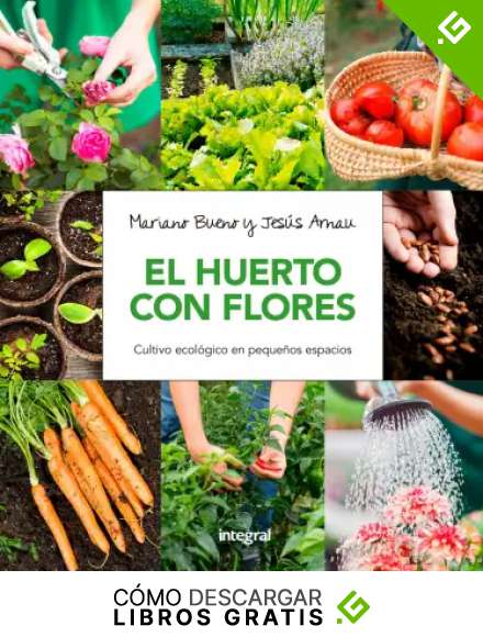 El huerto con flores: Cultivo ecol&oacute;gico en peque&ntilde;os espacios (CULTIVOS)