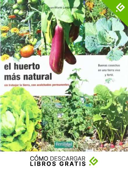 El huerto m&aacute;s natural: sin trabajar la tierra, con acolchados permanentes: 12 (Gu&iacute;as para la Fertilidad de la Tierra)