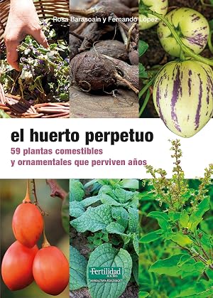 El huerto perpetuo: 59 plantas comestibles y ornamentales que perviven a&ntilde;os: 34 (Gu&iacute;as para la Fertilidad de la Tierra)