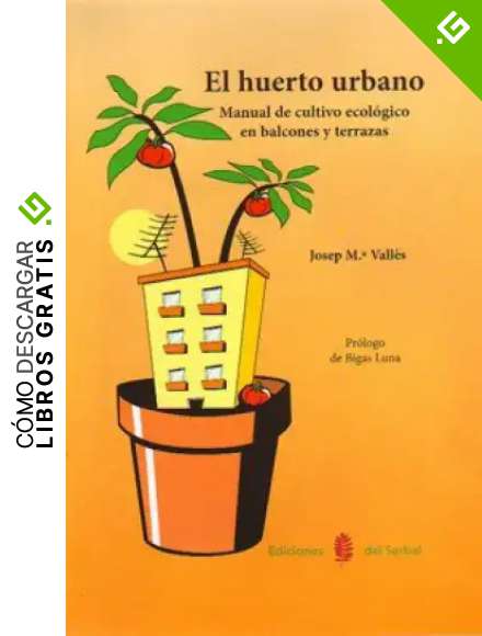 El huerto urbano. Manual de cultivo ecologico en balcones y terrazas (El arte de vivir)