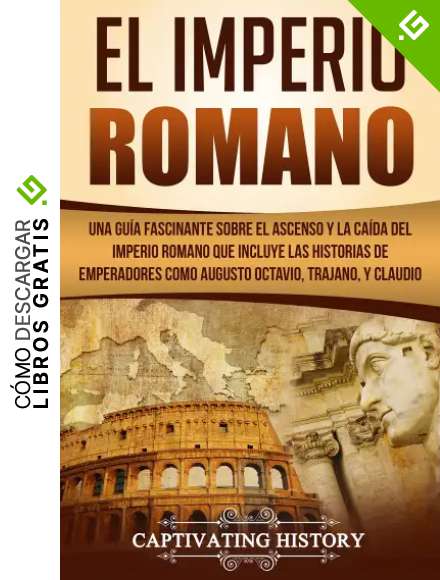 El Imperio Romano: Una Gu&iacute;a Fascinante sobre el Ascenso y la Ca&iacute;da del Imperio Romano que incluye las historias de Emperadores como Augusto Octavio, Trajano, y Claudio (Libro en Espa&ntilde;ol/Roman Empire)