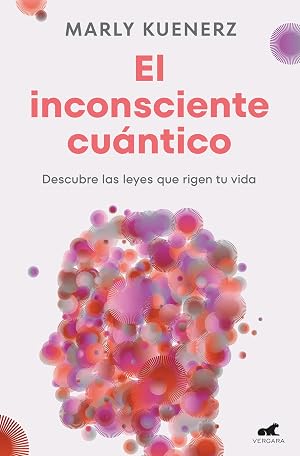 El inconsciente cu&aacute;ntico: Descubre las leyes que rigen tu vida (Vergara)
