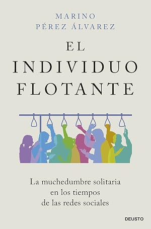 El individuo flotante: La muchedumbre solitaria en los tiempos de las redes sociales (Deusto)