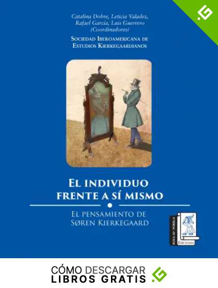 El individuo frente a s&iacute; mismo: El pensamiento de S&oslash;ren Kierkegaard