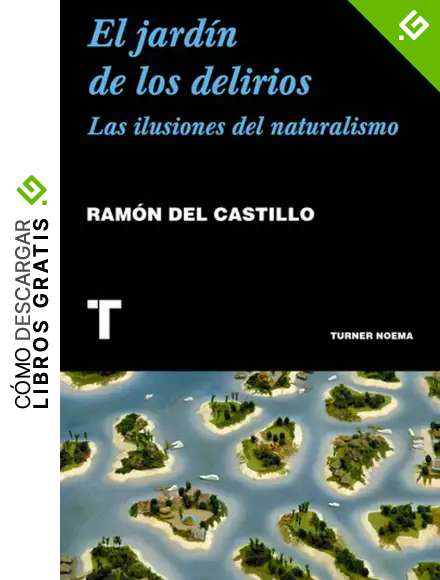 El jard&iacute;n de los delirios: Las ilusiones del naturalismo (Noema)