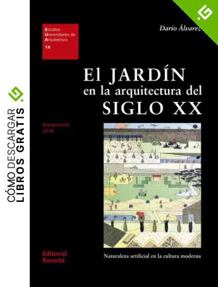El jard&iacute;n en la arquitectura del siglo XX: Naturaleza artificial en la cultura moderna: 14 (Estudios Universitarios de Arquitectura (EUA))