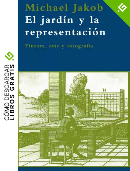 El jard&iacute;n y la representaci&oacute;n: Pintura, cine y fotograf&iacute;a: 28 (La Biblioteca Azul serie m&iacute;nima)