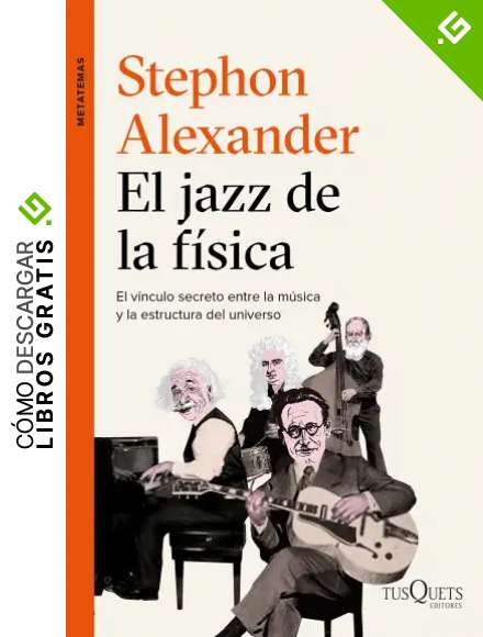 El jazz de la f&iacute;sica: El v&iacute;nculo secreto entre la m&uacute;sica y la estructura del universo (Metatemas)