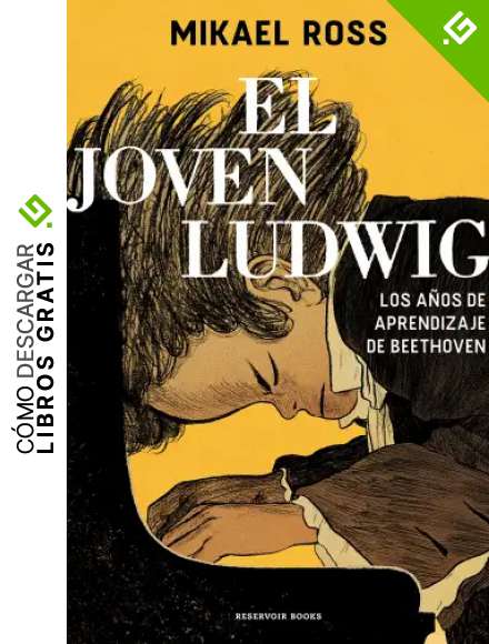 El joven Ludwig: Los a&ntilde;os de aprendizaje de Beethoven