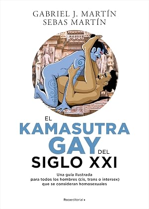 El Kamasutra Gay del siglo XXI: Una gu&iacute;a ilustrada para todos los hombres (cis, trans o intersex) que se consideran homosexuales (No ficci&oacute;n)