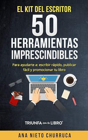 El kit del escritor: 50 herramientas imprescindibles: Para ayudarte a: escribir r&aacute;pido, publicar f&aacute;cil y promocionar tu libro
