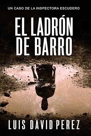 El ladr&oacute;n de barro (Inspectora Escudero. Novela polic&iacute;aca negra de misterio y suspense.)