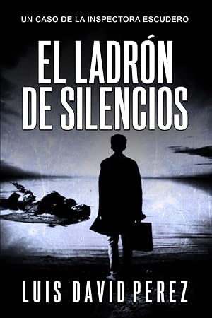 El ladr&oacute;n de silencios (Inspectora Escudero. Novela polic&iacute;aca negra de misterio y suspense.)