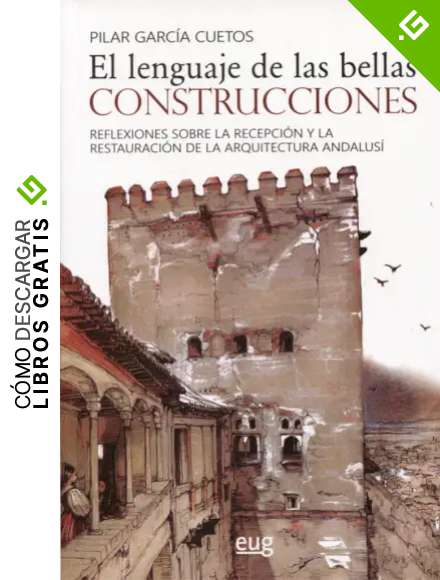 EL LENGUAJE DE LAS BELLAS CONSTRUCCIONES: Reflexiones sobre la recepci&oacute;n y la restauraci&oacute;n de la arquitectura andalus&iacute; (Arquitectura, urbanismo y restauraci&oacute;n)