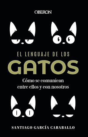 El lenguaje de los gatos: C&oacute;mo se comunican entre ellos y con nosotros (Libros singulares)