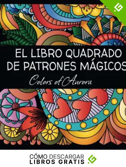 El Libro Cuadrado de Patrones M&aacute;gicos: 40 p&aacute;ginas para colorear para adultos y ni&ntilde;os.