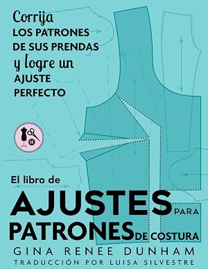 El libro de ajustes para patrones de costura: Corrija los patrones de sus prendas y logre un ajuste perfecto