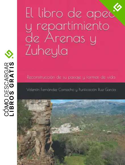 El libro de apeo y repartimiento de Arenas y Zuheyla: Reconstrucci&oacute;n de su paisaje y formas de vida