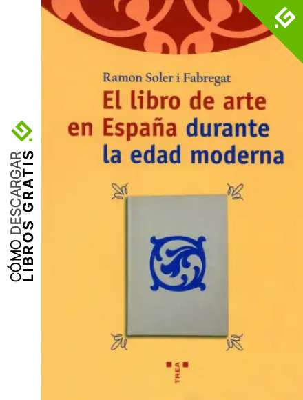 El libro de arte en Espa&ntilde;a durante la edad moderna: 43 (Biblioteconom&iacute;a y Administraci&oacute;n Cultural)