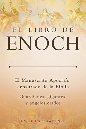 El Libro de Enoch: El Manuscrito Ap&oacute;crifo Censurado de la Biblia: Guardianes, Gigantes y &aacute;ngeles ca&iacute;dos