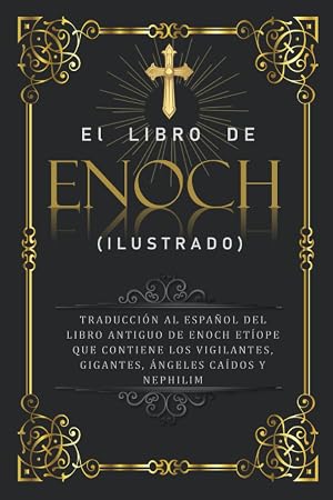 El Libro De Enoch (Ilustrado): Traducci&oacute;n al Espa&ntilde;ol del Libro Antiguo de Enoch Et&iacute;ope que Contiene los Vigilantes, Gigantes, &Aacute;ngeles Ca&iacute;dos y Nephilim