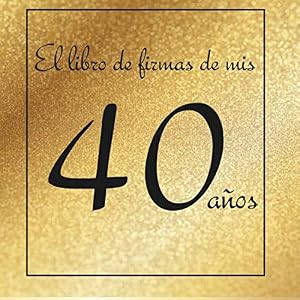 El libro de firmas de mis 40 a&ntilde;os: &iexcl;Feliz cumplea&ntilde;os!