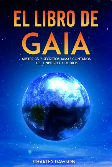 El Libro de Gaia: Misterios y Secretos jam&aacute;s contados del Universo y de Dios