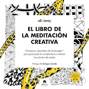El libro de la meditaci&oacute;n creativa: T&eacute;cnicas y ejercicios de Zentangle &reg; para potenciar la creatividad y reducir los niveles de estr&eacute;s (Alienta)