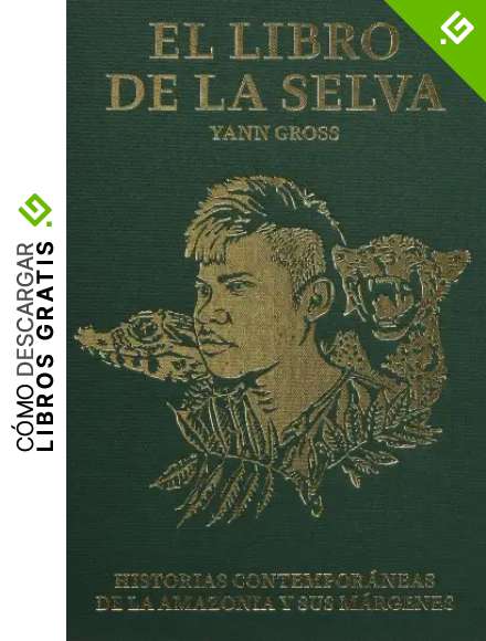 EL LIBRO DE LA SELVA: Historias contempor&aacute;neas de la Amazonia y sus m&aacute;rgenes