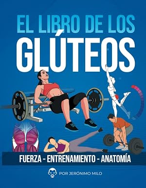 EL LIBRO DE LOS GLUTEOS: Fuerza entrenamiento anatom&iacute;a (Anatom&iacute;a funcional del entrenamiento de la Fuerza.)