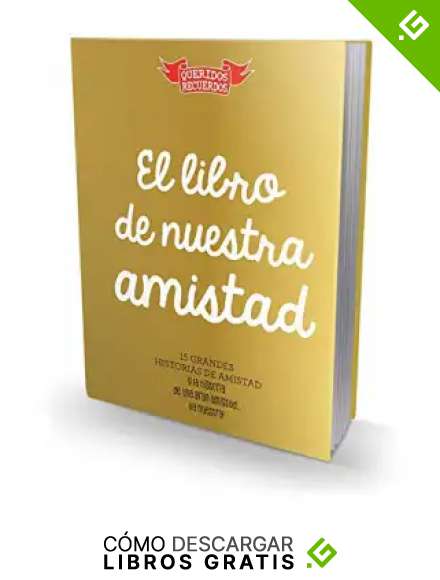 El libro de nuestra amistad: 15 grandes historias de amistad y la historia de una gran amistad... &iexcl;la nuestra!