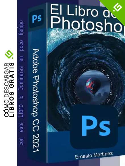 El Libro de Photoshop: Gu&iacute;a de aprendizaje al dise&ntilde;o y retoque de imagen. (Edici&oacute;n y Dise&ntilde;o de Imagen.)