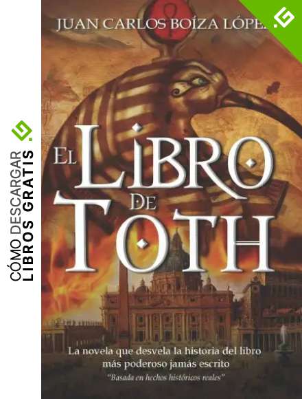 El Libro de Toth: La novela que desvela la historia del libro m&aacute;s poderoso jam&aacute;s escrito