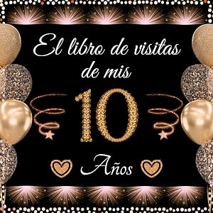 El libro de visitas de mis 10 a&ntilde;os: Feliz 10 Cumplea&ntilde;os - Regalos originales para el ni&ntilde;o y la ni&ntilde;a - 100 p&aacute;ginas para felicitaciones y fotos de los invitados.