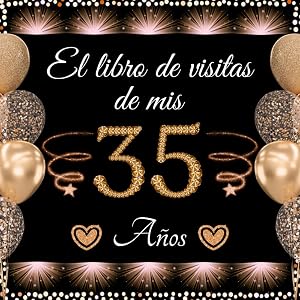El libro de visitas de mis 35 a&ntilde;os: Feliz 35 Cumplea&ntilde;os - Regalos originales para hombre y mujer - 100 p&aacute;ginas para felicitaciones y fotos de los invitados.