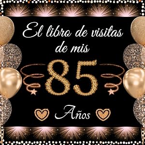 El libro de visitas de mis 85 a&ntilde;os: Feliz 85 Cumplea&ntilde;os - Regalos originales para hombre y mujer - 100 p&aacute;ginas para felicitaciones y fotos de los invitados.