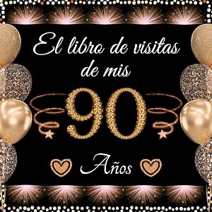 El libro de visitas de mis 90 a&ntilde;os: Feliz 90 Cumplea&ntilde;os - Regalos originales para hombre y mujer - 100 p&aacute;ginas para felicitaciones y fotos de los invitados.