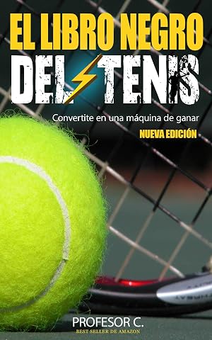 El libro negro del tenis recreativo: Convirtiendo jugadores regulares en m&aacute;quinas de ganar