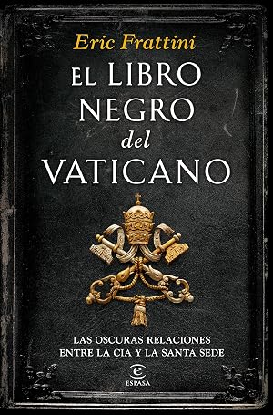 El libro negro del Vaticano: Las oscuras relaciones entre la CIA y la Santa Sede (Fuera de colecci&oacute;n)