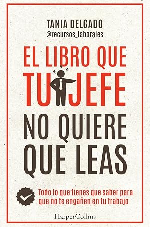 El libro que tu jefe no quiere que leas: Todo lo que tienes que saber para que no te enga&ntilde;en en tu trabajo (HarperCollins No Ficci&oacute;n)