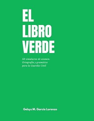 El libro verde: 50 simulacros de examen. Gram&aacute;tica y ortograf&iacute;a para la Guardia Civil