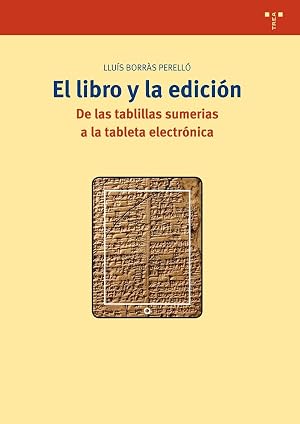 El libro y la edici&oacute;n: De las tablillas sumerias a la tableta electr&oacute;nica: 269 (Biblioteconom&iacute;a y Administraci&oacute;n cultural)